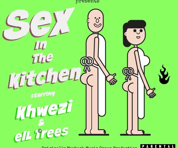 Khwezi ft. elL Trees – Sex In The Kitchen