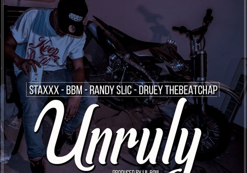 StaxXx -Unruly Ft. BBM, Randy Slic & DRuey