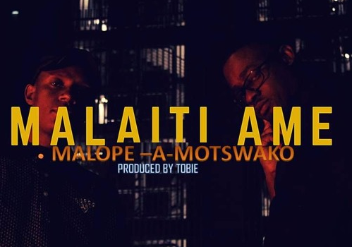 Malope-A-Motswako – Malaiti Ame(prod.by Tobie)