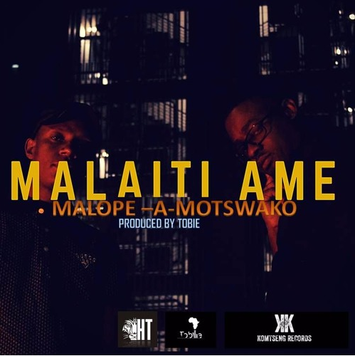 Malope-A-Motswako – Malaiti Ame(prod.by Tobie)