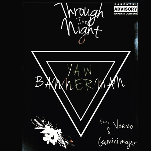Yaw Bannerman — Through The Night feat. Veezo & Gemini Major