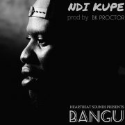 BANGU – NDI KUPE (Prod. BK Proctor)
