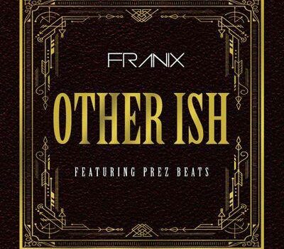 Franix – Other Ish feat. Prez Beatz (& Daddy Ski)