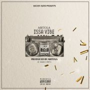 ABITOLA – Issa Vibe (ft. Naiko Odey)