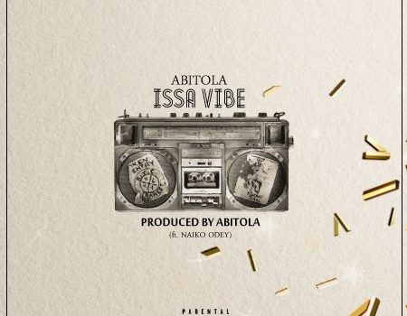 ABITOLA – Issa Vibe (ft. Naiko Odey)