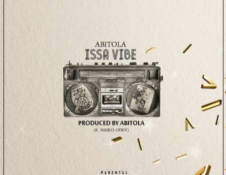 ABITOLA – Issa Vibe (ft. Naiko Odey)