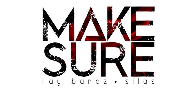 Ray Bandz & Silas –  Make Sure (explicit)