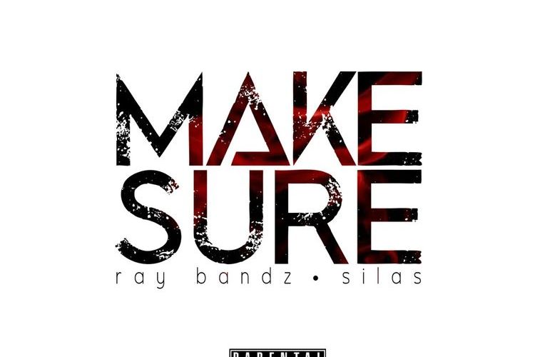 Ray Bandz & Silas –  Make Sure (explicit)