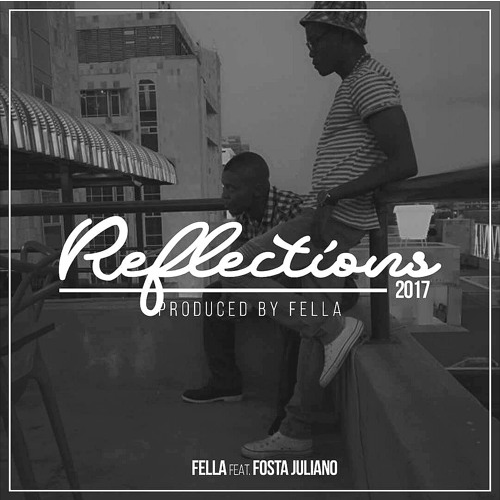 Fella – Reflections 2017 feat. Fosta Juliano (Prod. By Fella) Dirty