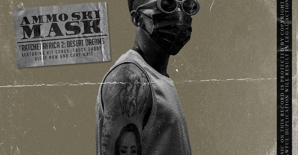 Stream Ammo Ski Mask – Ratchet Africa 2: Desert Dreams [New Music]