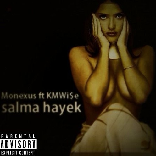 Monexus Ft KMWi$e – Salma Hayek