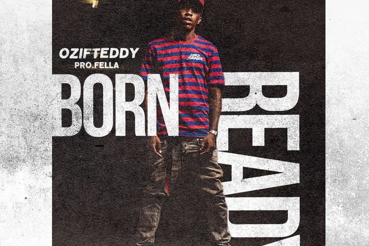 Ozi F Teddy -Born Ready(pro.Fella)