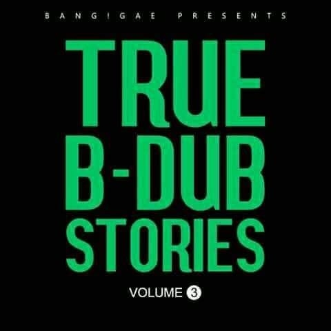 Stream BangGae’s ‘True B-Dub Stories’ (Volume 3)