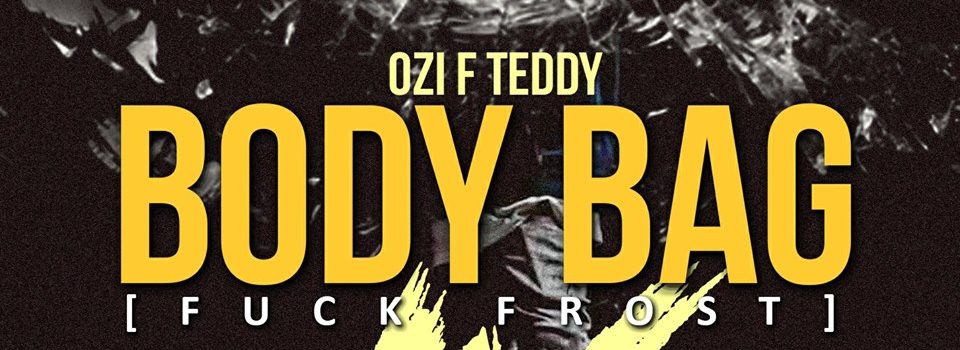 Ozi F Teddy – Body Bag IV