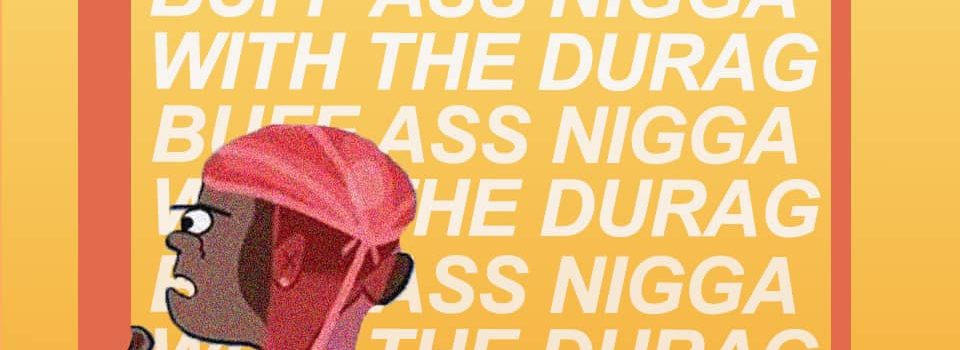 Who’s The Buff Ass Nigga With The Durag – Fisa
