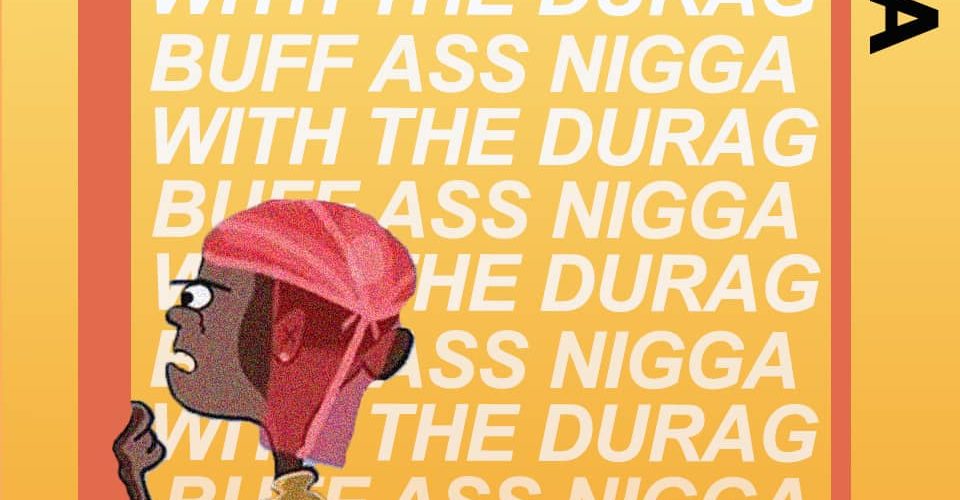 Who’s The Buff Ass Nigga With The Durag – Fisa