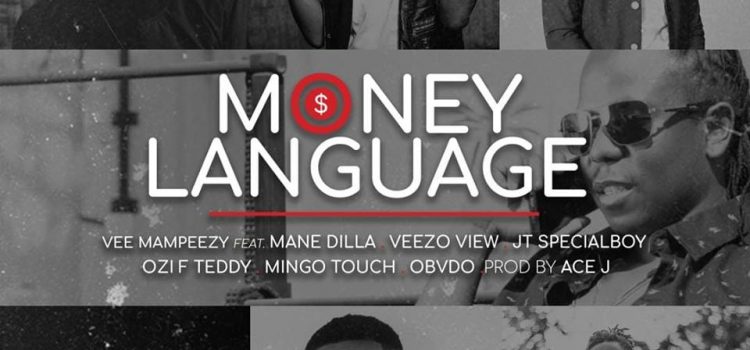 VEE MAMPEEZY – MONEY LANGUAGE FT. MINGO TOUCH x JT SPECIALBOY x OBVDO x VEEZO VIEW x OZI F TEDDY x MANE DILLA
