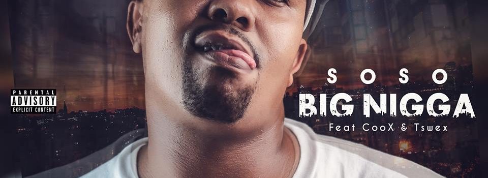 Soso feat ft. CooX & Tswex – Big Nigga (New Music)
