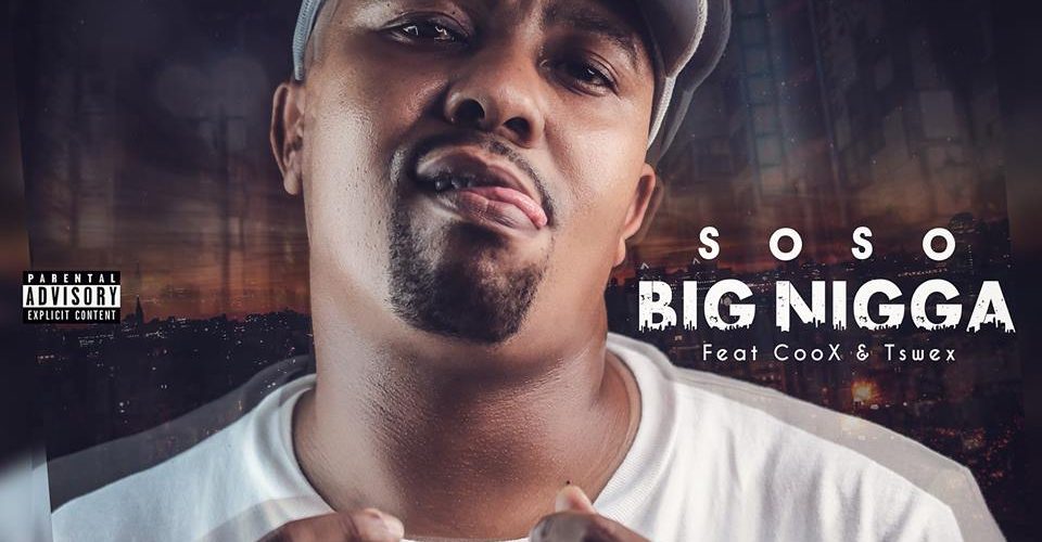 Soso feat ft. CooX & Tswex – Big Nigga (New Music)