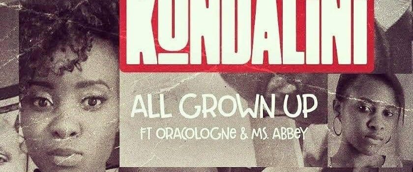 Kundalini drops All Grown Up feat Orakle & Ms Abbey