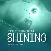 Frostbite X Ohmz The Don – SHINING (Prod. By Daddy Blaiz)