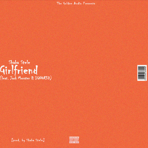 Girlfriend (feat. Jack Monster & IGNOR3D) [prod. by Shaba Stele]