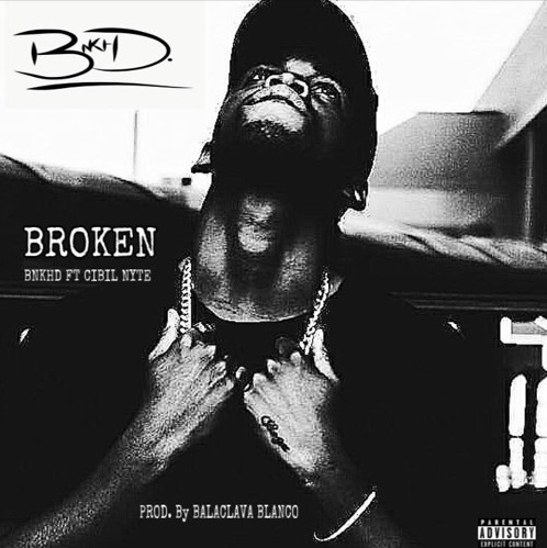 BNKHD – Broken ft Cibil Nyte (Prod. By Balaclava Blanco)