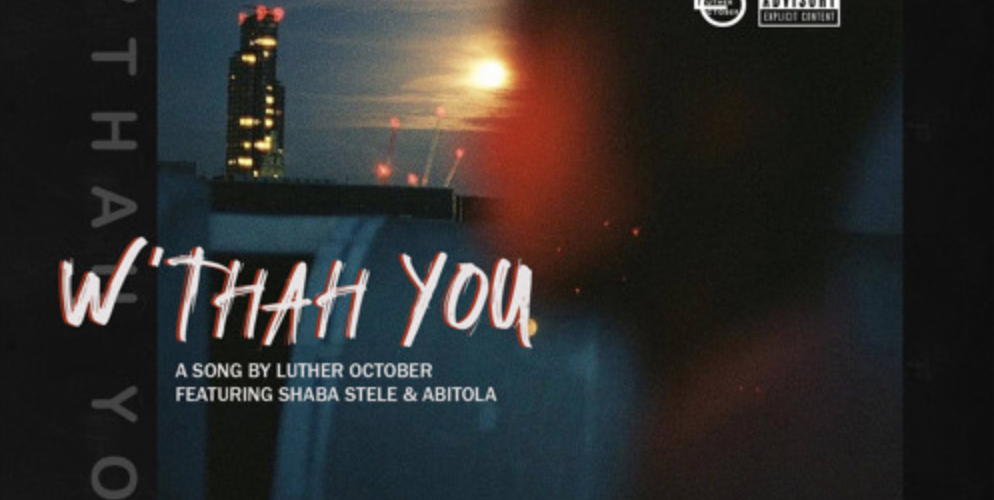 Listen to Luther October – ‘W’thah You’ feat. Shaba Stele & ABITOLA
