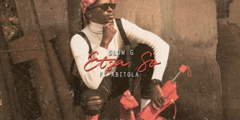 Play Slow G’s ‘Etsa So’ Ft ABITOLA