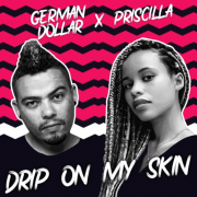 German Dollar & Priscilla – Drip On My Skin