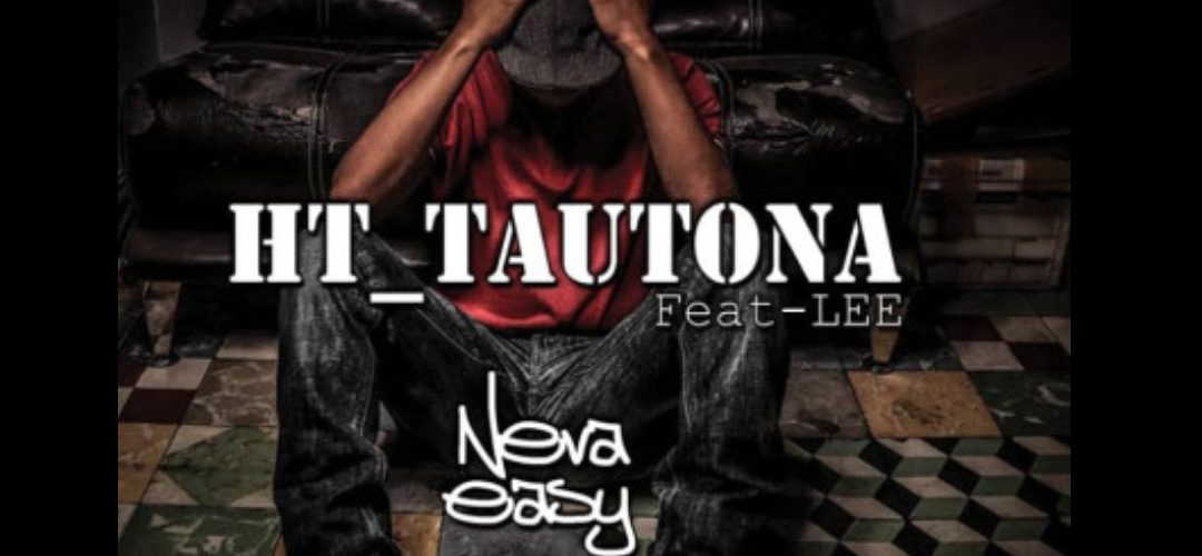 Play HT Tautona ft Lee’s ‘Neva easy’ Single