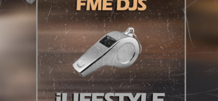 FME DJs – iLifestyle Ft Lord T