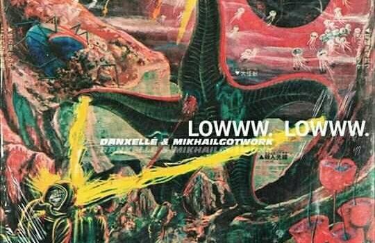 Danxellé & MikhailGotWork – LOWWW. [Prod.CuzzinBeatz]