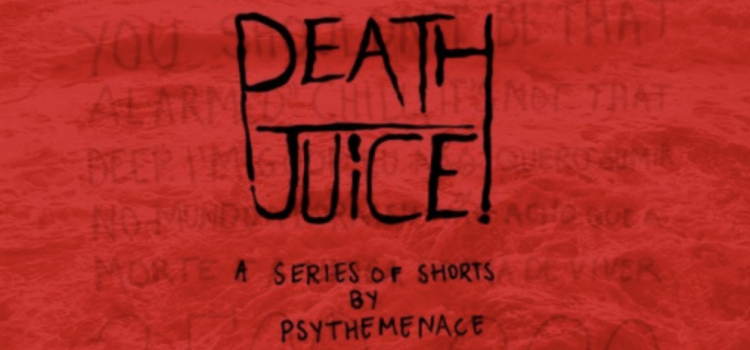 Psy, the Menace – Death Juice (A Series of Shorts by Psy, the Menace)
