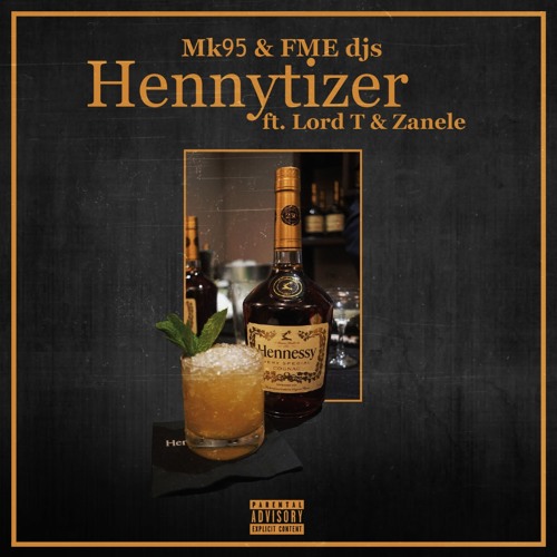 MK95 & FME DJs – Hennytizer (Feat Lord T & Zanele)