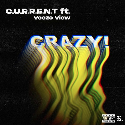 Stream C.U.R.R.E.N.T’s  ‘CRAZY! feat Veezo View (prod.by Vacks99)