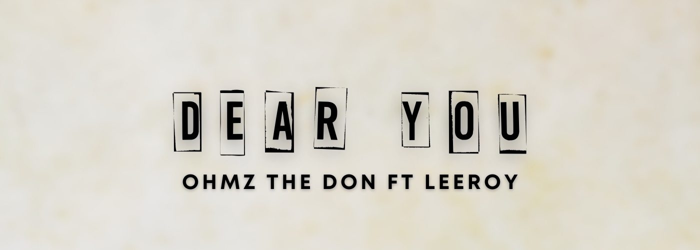 Stream Ohmz The Don ft Leeroy – ‘Dear You