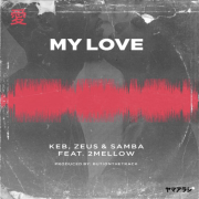 Check out ‘MY LOVE’, new music from ZEUS X KEB X SAMBA [Prod. ButiOnTheTrack]