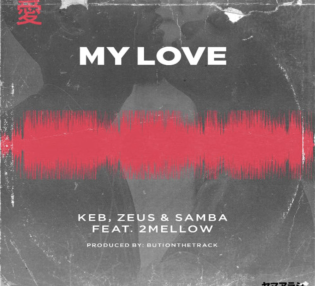 Check out ‘MY LOVE’, new music from ZEUS X KEB X SAMBA [Prod. ButiOnTheTrack]