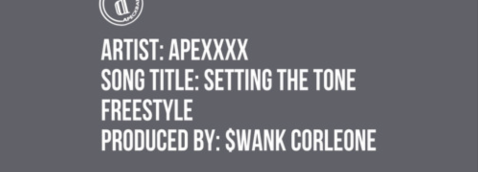 Apexxx’s “Setting the Tone” (Freestyle)