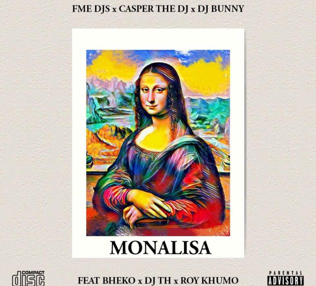 FME  Deejays, Casper The Dj, Dj Bunny – Monalisa (feat. Bheko, DJ TH & Roy Khumo)