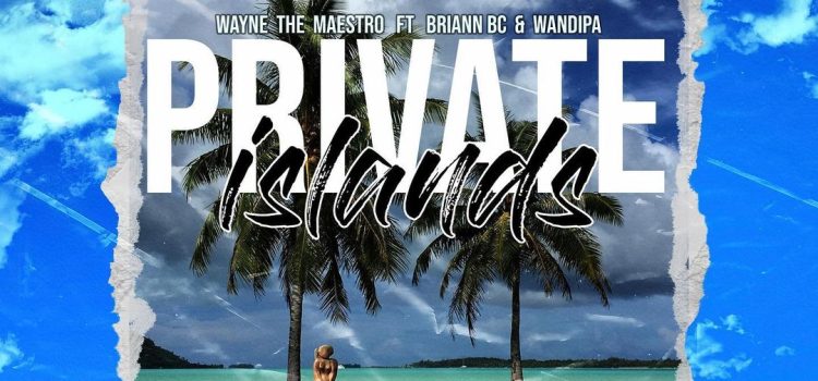Exploring the Depths of Desire: Wayne The Maestro, Bryann BC & Wandipa’s Musical Tales of Materialistic Love – Stream “Private Island”