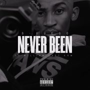 G-Fuego – Never Been (Ft William Last KRM) OUT NOW